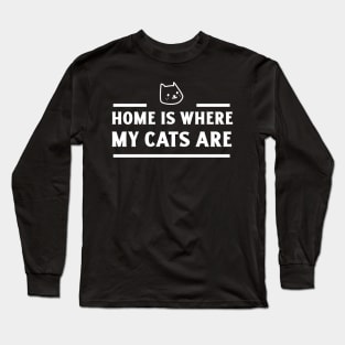 Home is where my cats are Long Sleeve T-Shirt